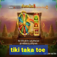 tiki taka toe